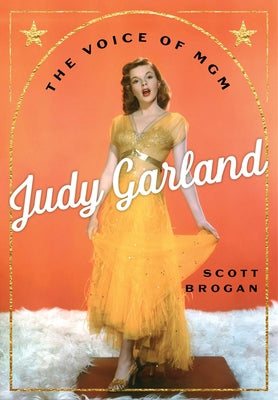 Cover Image for Judy Garland: The Voice of MGM -- Scott Brogan, Hardcover