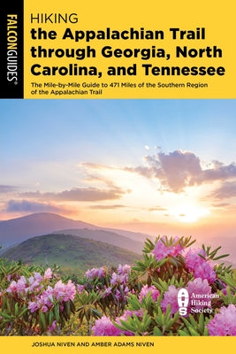 Cover Image for Hiking the Appalachian Trail Through Georgia, North Carolina, and Tennessee: The Mile-By-Mile Guide to 471 Miles of the Southern Region of the Appalac -- Joshua Niven, Paperback