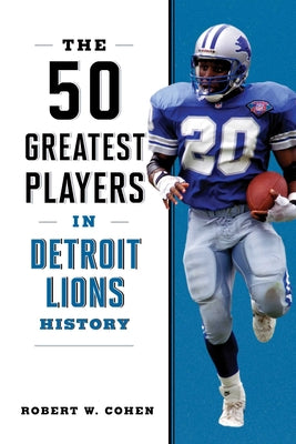Cover Image for The 50 Greatest Players in Detroit Lions History -- Robert W. Cohen, Paperback