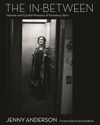 Cover Image for The In-Between: Intimate and Candid Moments of Broadway Stars -- Jenny Anderson, Hardcover