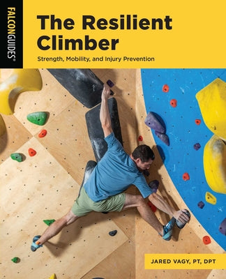 Cover Image for The Resilient Climber: Strength, Mobility, and Injury Prevention -- Jared Vagy, Paperback