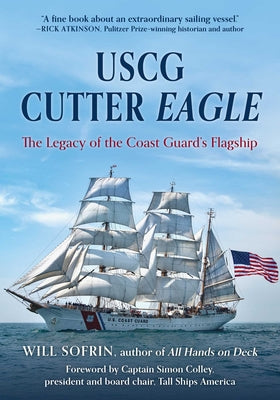 Cover Image for USCG Cutter Eagle: The Legacy of the Coast Guard's Flagship -- Will Sofrin, Paperback