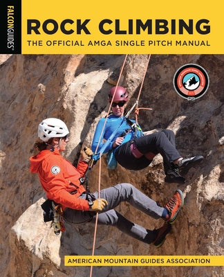 Cover Image for Rock Climbing: The Official AMGA Single Pitch Manual -- American Mountain Guides Association, Paperback