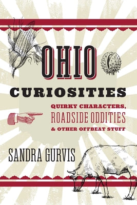 Cover Image for Ohio Curiosities: Quirky Characters, Roadside Oddities & Other Offbeat Stuff -- Sandra Gurvis, Paperback