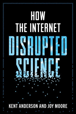 Cover Image for How the Internet Disrupted Science -- Kent Anderson, Hardcover