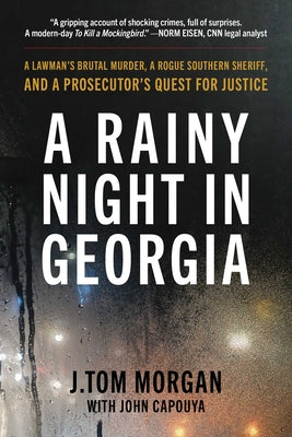 Cover Image for A Rainy Night in Georgia: A Lawman's Brutal Murder, a Rogue Southern Sheriff, and a Prosecutor's Quest for Justice -- J. Tom Morgan, Paperback