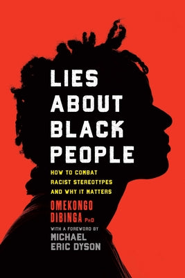 Cover Image for Lies about Black People: How to Combat Racist Stereotypes and Why It Matters -- Omekongo Dibinga, Paperback