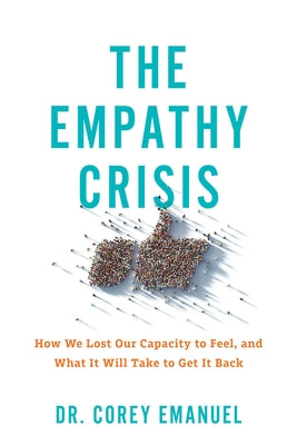 Cover Image for The Empathy Crisis: How We Lost Our Capacity to Feel, and What It Will Take to Get It Back -- Corey Emanuel, Paperback