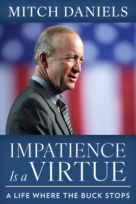 Cover Image for Impatience Is a Virtue: A Life Where the Buck Stops -- Mitch Daniels, Hardcover