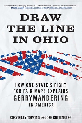 Cover Image for Draw the Line in Ohio: How One State's Fight for Fair Maps Explains Gerrymandering in America -- Rory Riley Topping, Paperback
