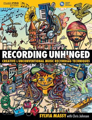 Cover Image for Recording Unhinged: Creative and Unconventional Music Recording Techniques -- Sylvia Massy, Hardcover