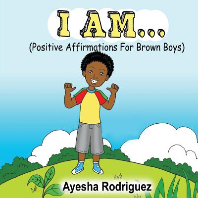 Cover Image for I Am...: Positive Affirmations for Brown Boys -- Ayesha Rodriguez, Paperback
