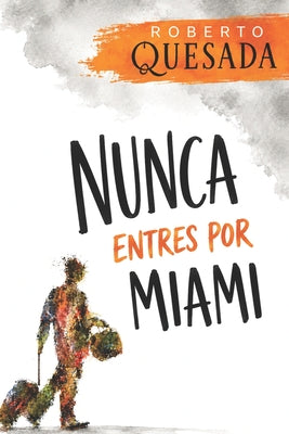 Cover Image for Nunca entres por Miami -- Roberto Quesada, Paperback
