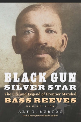 Cover Image for Black Gun, Silver Star: The Life and Legend of Frontier Marshal Bass Reeves -- Arthur T. Burton, Paperback