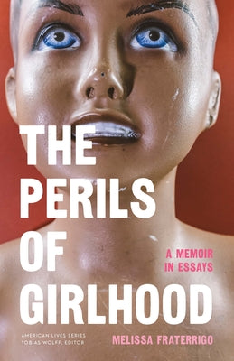 Cover Image for The Perils of Girlhood: A Memoir in Essays -- Melissa Fraterrigo, Paperback