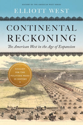 Cover Image for Continental Reckoning: The American West in the Age of Expansion -- Elliott West, Paperback