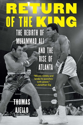 Cover Image for Return of the King: The Rebirth of Muhammad Ali and the Rise of Atlanta -- Thomas Aiello, Hardcover