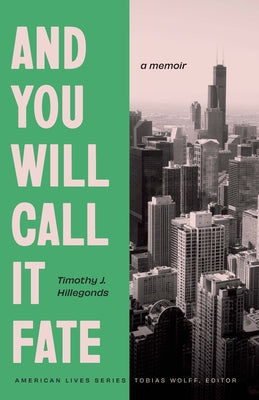 Cover Image for And You Will Call It Fate: A Memoir -- Timothy J. Hillegonds, Paperback