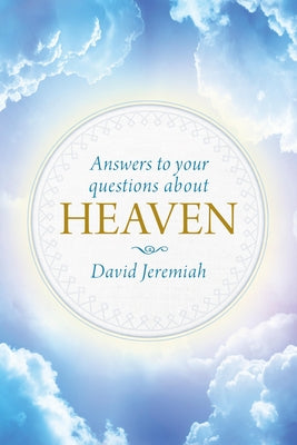 Cover Image for Answers to Your Questions about Heaven -- David Jeremiah, Hardcover