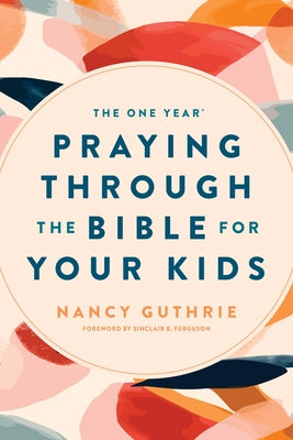Cover Image for The One Year Praying Through the Bible for Your Kids -- Nancy Guthrie, Paperback