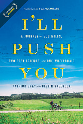 I'll Push You: A Journey of 500 Miles, Two Best Friends, and One Wheelchair -- Patrick Gray, Paperback
