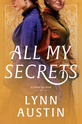 Cover Image for All My Secrets: A Historical Romance Set in Gilded Age New York -- Lynn Austin, Paperback