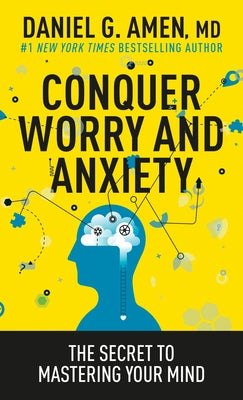 Cover Image for Conquer Worry and Anxiety: The Secret to Mastering Your Mind -- Amen MD Daniel G., Paperback