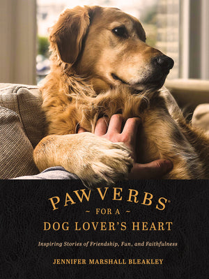 Cover Image for Pawverbs for a Dog Lover's Heart: Inspiring Stories of Friendship, Fun, and Faithfulness -- Jennifer Marshall Bleakley, Hardcover