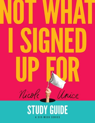 Cover Image for Not What I Signed Up for Study Guide: A Six-Week Series -- Nicole Unice, Paperback