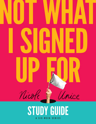 Cover Image for Not What I Signed Up for Study Guide: A Six-Week Series -- Nicole Unice, Paperback