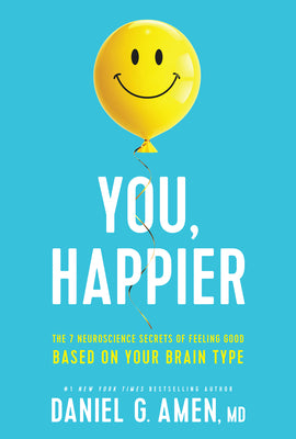 Cover Image for You, Happier: The 7 Neuroscience Secrets of Feeling Good Based on Your Brain Type -- Amen MD Daniel G., Hardcover