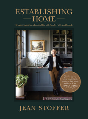 Cover Image for Establishing Home: Creating Space for a Beautiful Life with Family, Faith, and Friends -- Jean Stoffer, Hardcover