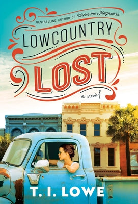 Cover Image for Lowcountry Lost: A Charming Second-Chance Romance in Small-Town South Carolina -- T. I. Lowe, Hardcover
