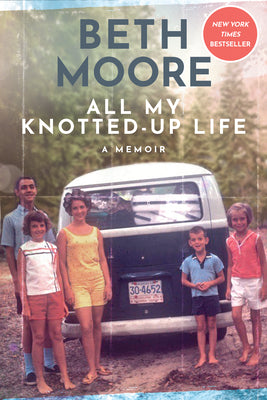 Cover Image for All My Knotted-Up Life: A Memoir -- Beth Moore, Hardcover