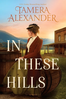 Cover Image for In These Hills: A 1900s Southern Historical Romance about a Suffragette on the Run -- Tamera Alexander, Paperback