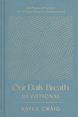 Cover Image for Our Daily Breath Devotional: 365 Prayers and Practices That Whisper Peace in a Shouting World -- Kayla Craig, Hardcover