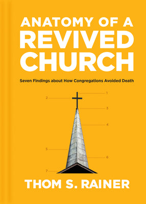 Cover Image for Anatomy of a Revived Church: Seven Findings about How Congregations Avoided Death -- Thom S. Rainer, Hardcover