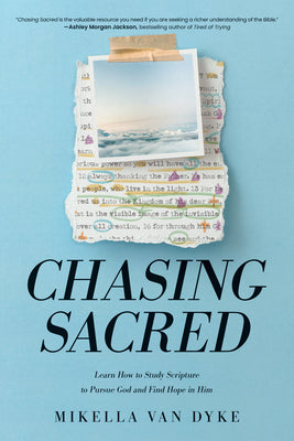 Cover Image for Chasing Sacred: Learn How to Study Scripture to Pursue God and Find Hope in Him -- Mikella Van Dyke, Paperback