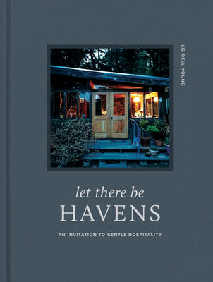 Cover Image for Let There Be Havens: An Invitation to Gentle Hospitality -- Liz Bell Young, Hardcover