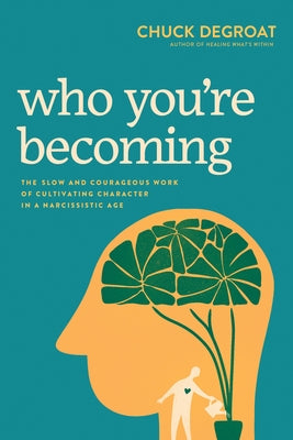 Cover Image for Who You're Becoming: The Slow and Courageous Work of Cultivating Character in a Narcissistic Age -- Chuck Degroat, Paperback