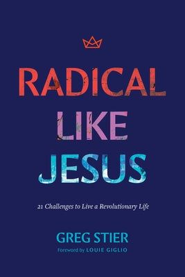 Cover Image for Radical Like Jesus: 21 Challenges to Live a Revolutionary Life -- Greg Stier, Paperback