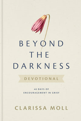 Cover Image for Beyond the Darkness Devotional: 40 Days of Encouragement in Grief -- Clarissa Moll, Hardcover