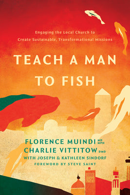 Cover Image for Teach a Man to Fish: Engaging the Local Church to Create Sustainable, Transformational Missions -- Mph Florence Muindi MD, Paperback