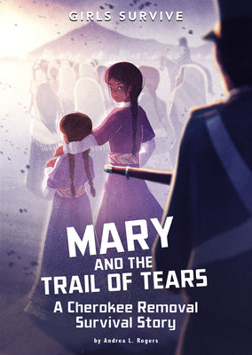 Cover Image for Mary and the Trail of Tears: A Cherokee Removal Survival Story -- Andrea L. Rogers, Hardcover