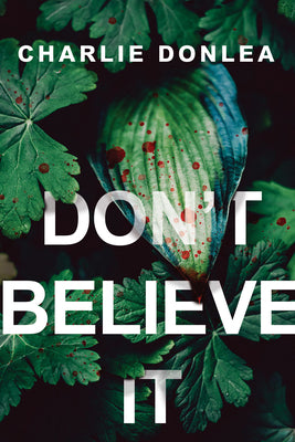 Cover Image for Don't Believe It -- Charlie Donlea, Paperback