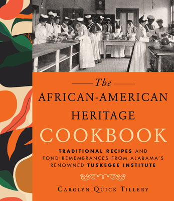 Cover Image for African-American Heritage Cookbook: Traditional Recipes and Fond Remembrances from Alabama's Renowned Tuskegee Institute -- Carolyn Q. Tillery, Hardcover