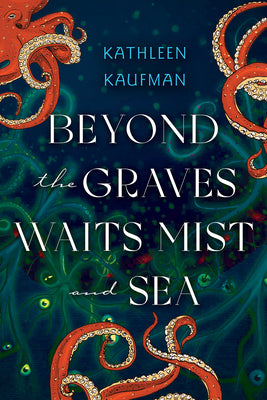 Cover Image for Beyond the Graves Waits Mist and Sea -- Kathleen Kaufman, Paperback