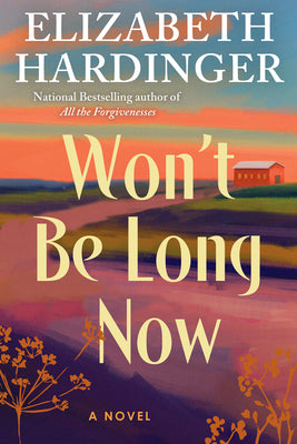 Cover Image for Won't Be Long Now -- Elizabeth Hardinger, Hardcover