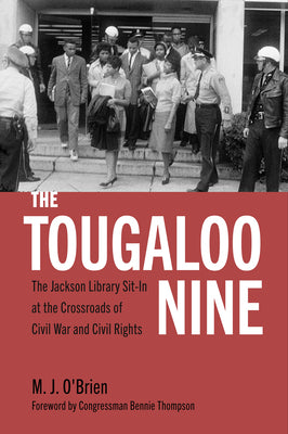 Cover Image for The Tougaloo Nine: The Jackson Library Sit-In at the Crossroads of Civil War and Civil Rights -- M. J. O'Brien, Hardcover