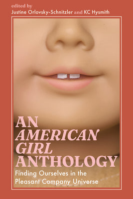 Cover Image for American Girl Anthology: Finding Ourselves in the Pleasant Company Universe -- Justine Orlovsky-Schnitzler, Paperback